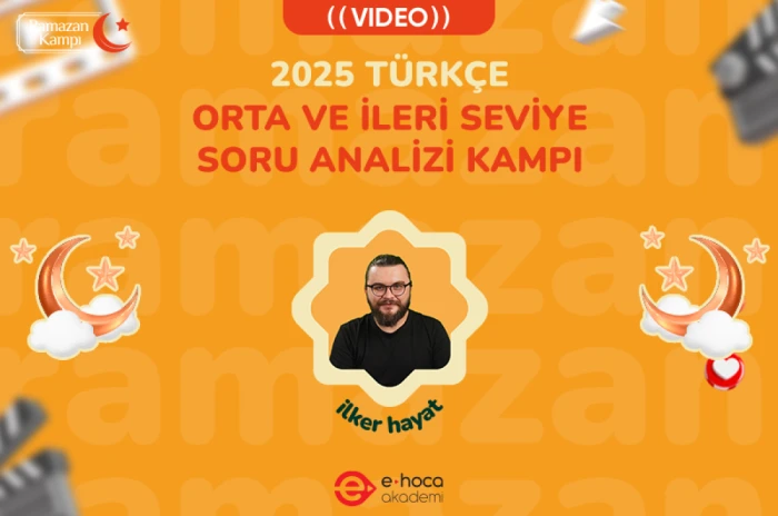 2025 TÜRKÇE İLKER HAYAT İLE ORTA VE İLERİ SEVİYE SORU ANALİZİ RAMAZAN KAMPI